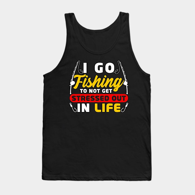 I go fishing to not get stressed out in life Tank Top by 365inspiracji